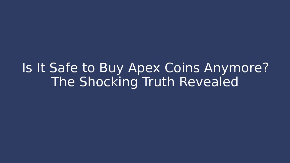 Is It Safe to Buy Apex Coins Anymore? The Shocking Truth Revealed