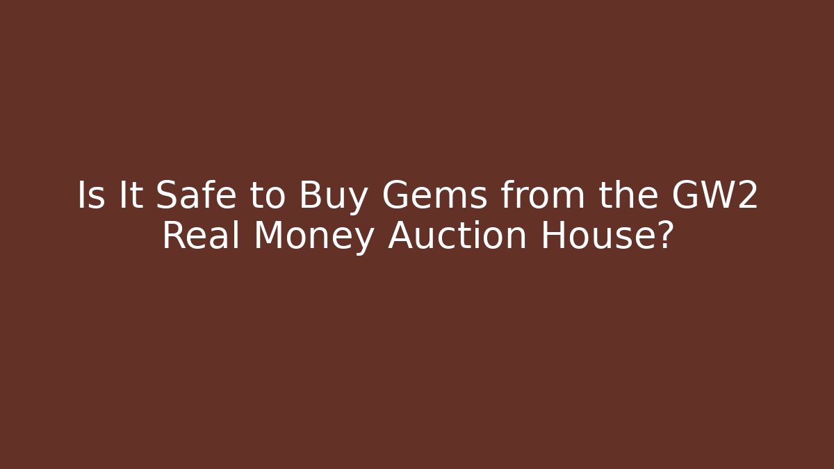 Is It Safe to Buy Gems from the GW2 Real Money Auction House?
