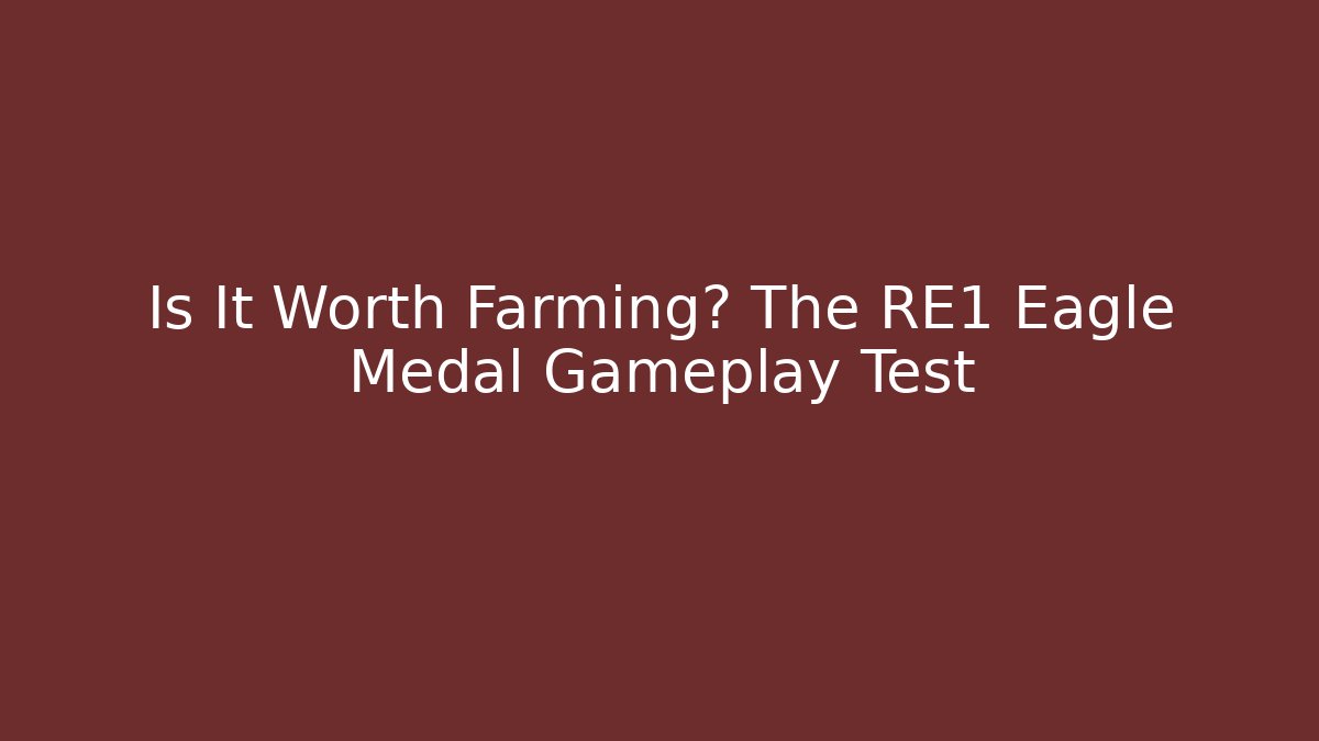 Is It Worth Farming? The RE1 Eagle Medal Gameplay Test