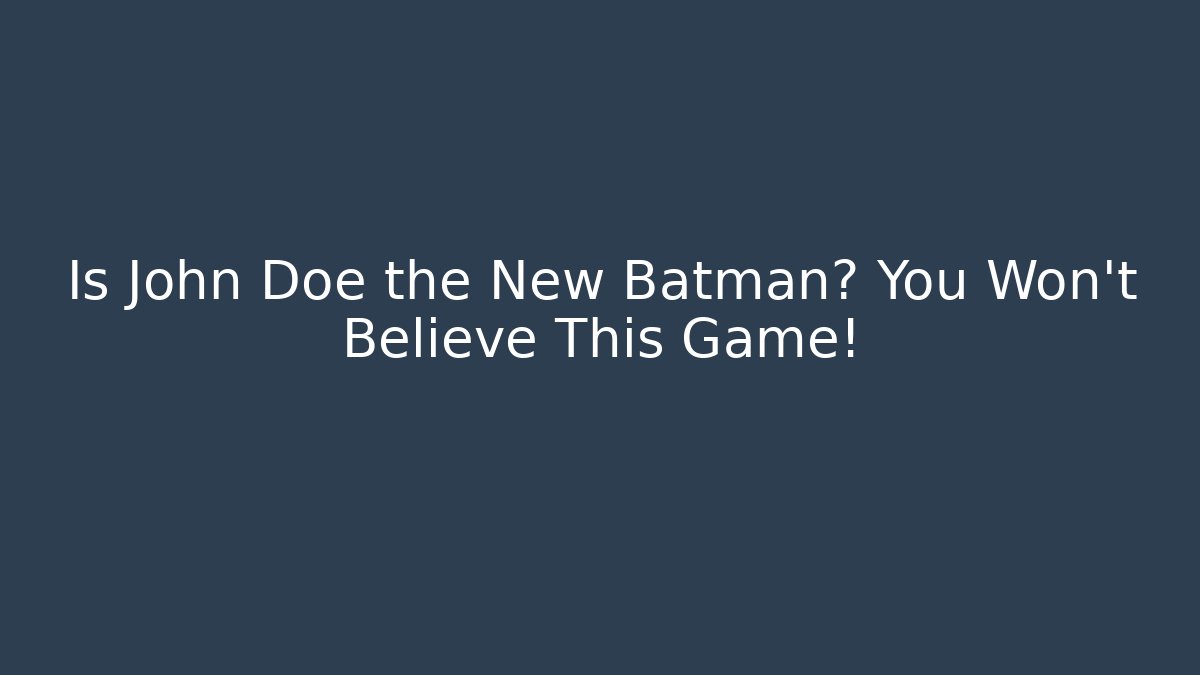 Is John Doe the New Batman? You Won't Believe This Game!