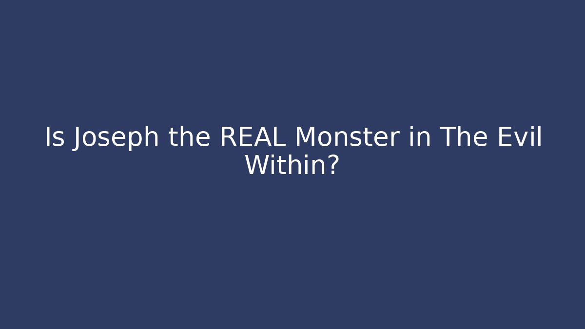 Is Joseph the REAL Monster in The Evil Within?