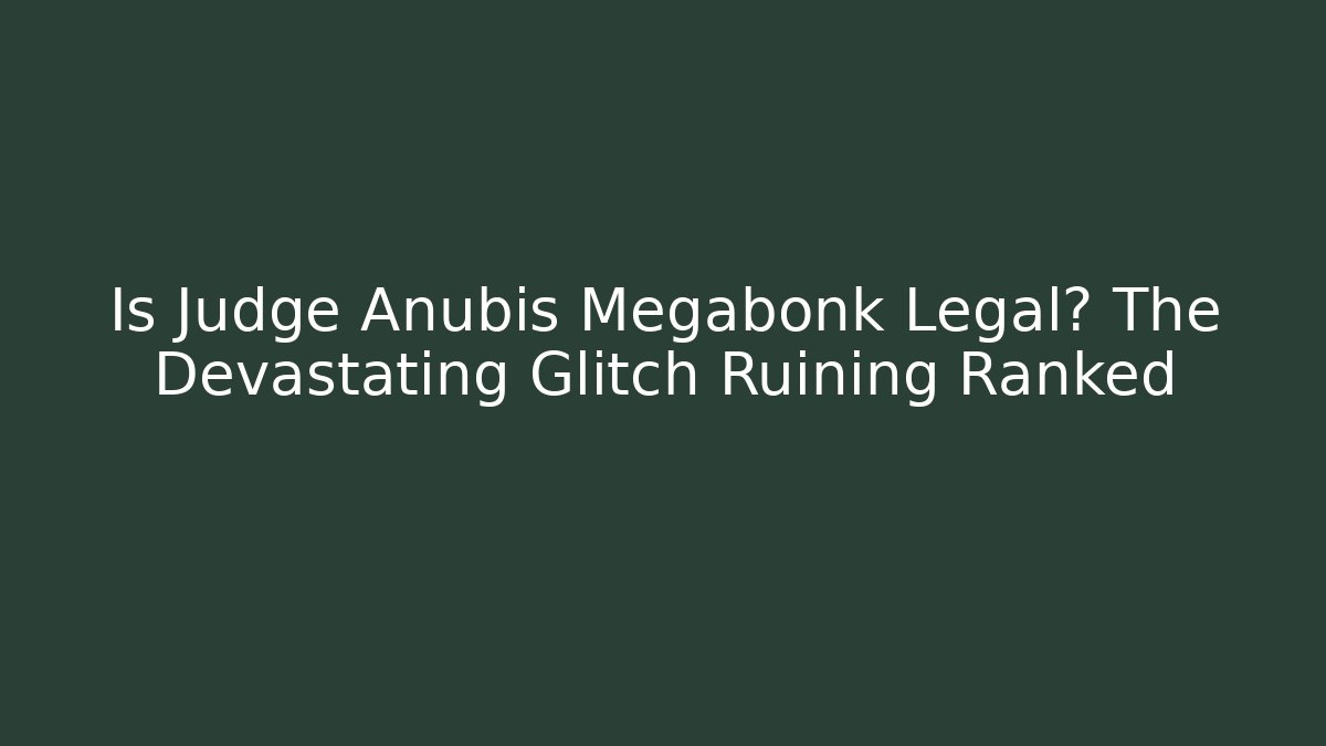 Is Judge Anubis Megabonk Legal? The Devastating Glitch Ruining Ranked - Andrea Zevedo