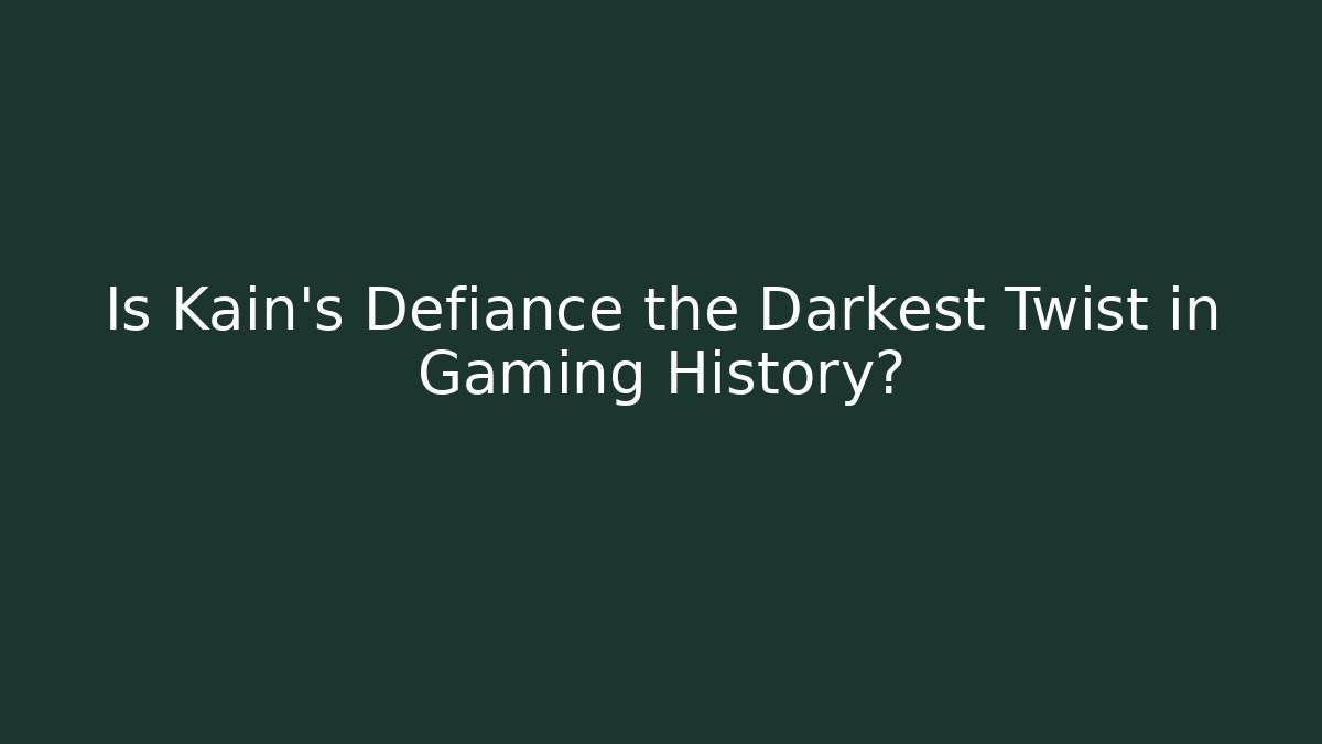 Is Kain’s Defiance the Darkest Twist in Gaming History?