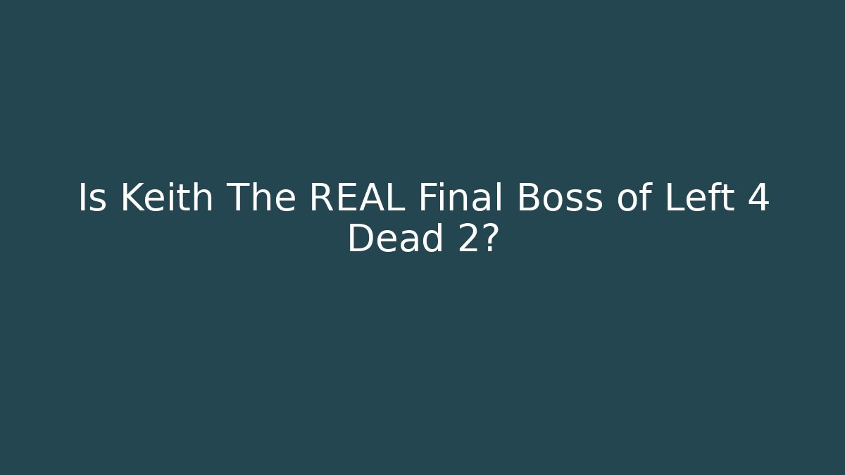 Is Keith The REAL Final Boss of Left 4 Dead 2?