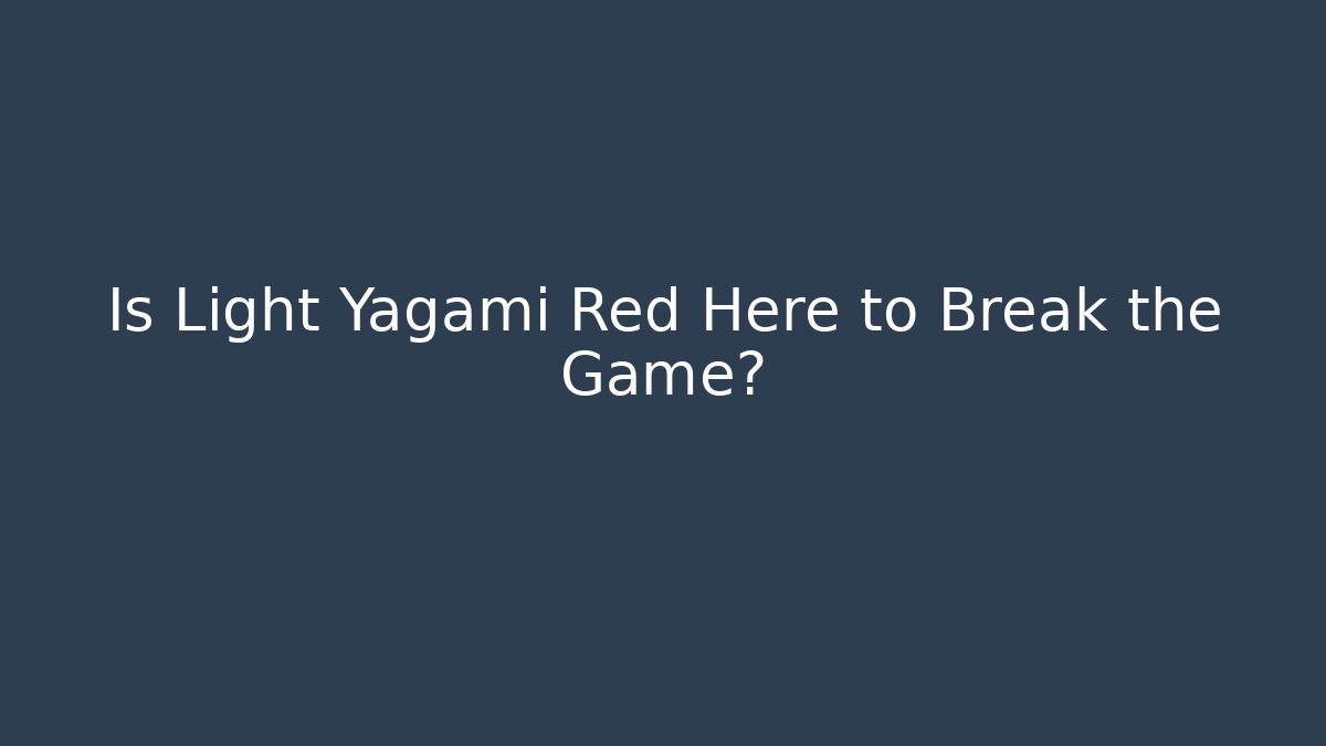 Is Light Yagami Red Here to Break the Game?