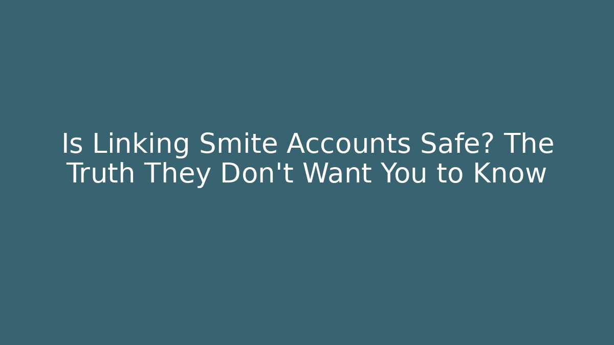 Is Linking Smite Accounts Safe? The Truth They Don’t Want You to Know