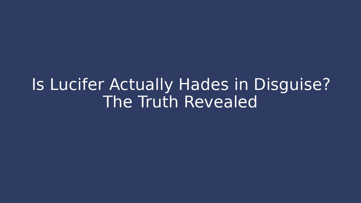 Is Lucifer Actually Hades in Disguise? The Truth Revealed
