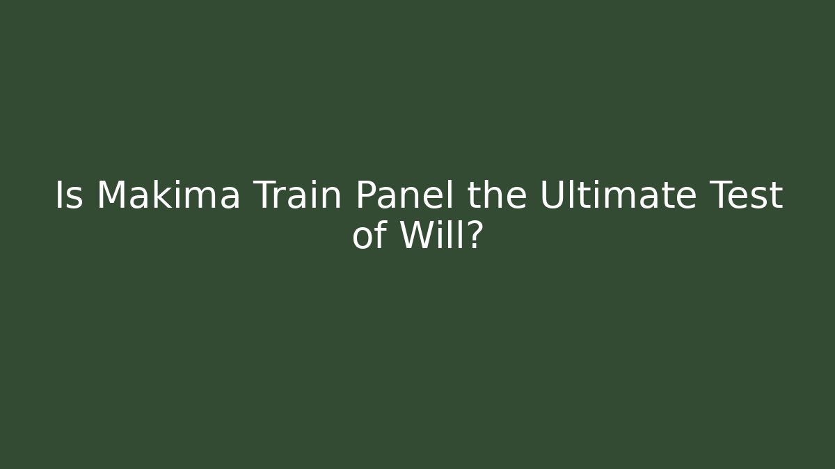 Is Makima Train Panel the Ultimate Test of Will?