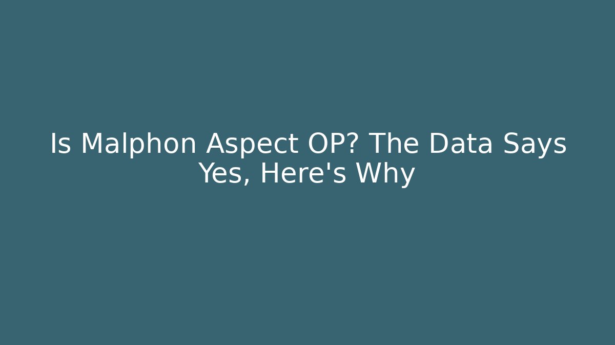 Is Malphon Aspect OP? The Data Says Yes, Here's Why