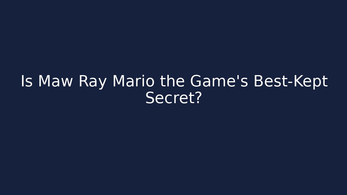Is Maw Ray Mario the Game's Best-Kept Secret?