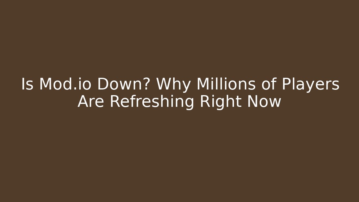 Is Mod.io Down? Why Millions of Players Are Refreshing Right Now