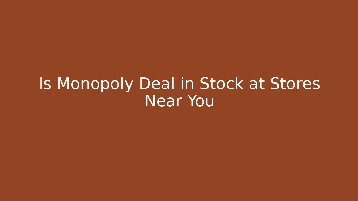 Is Monopoly Deal in Stock at Stores Near You