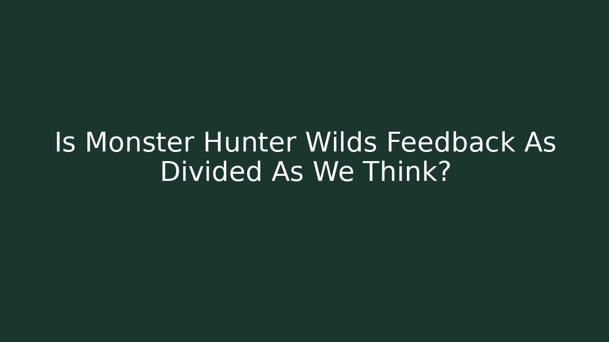Is Monster Hunter Wilds Feedback As Divided As We Think? - Andrea Zevedo
