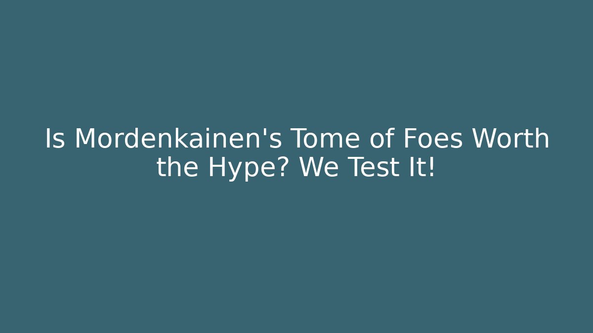 Is Mordenkainen's Tome of Foes Worth the Hype? We Test It!