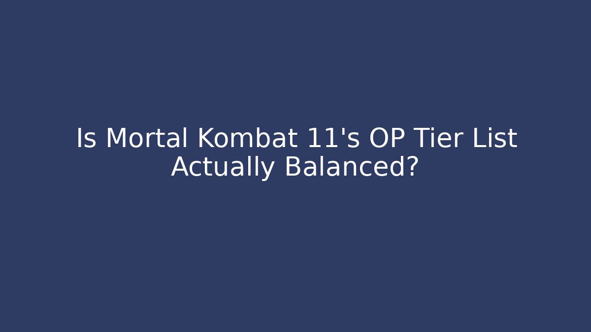 Is Mortal Kombat 11's OP Tier List Actually Balanced?