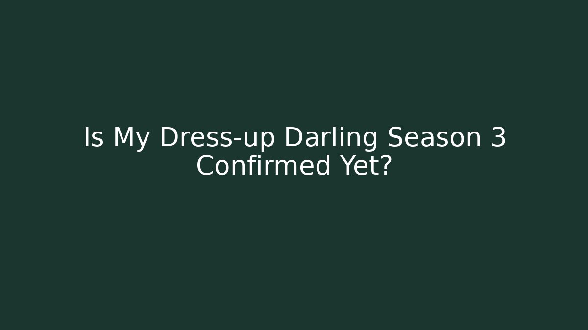 Is My Dress-up Darling Season 3 Confirmed Yet?