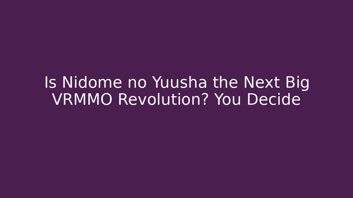 Is Nidome no Yuusha the Next Big VRMMO Revolution? You Decide
