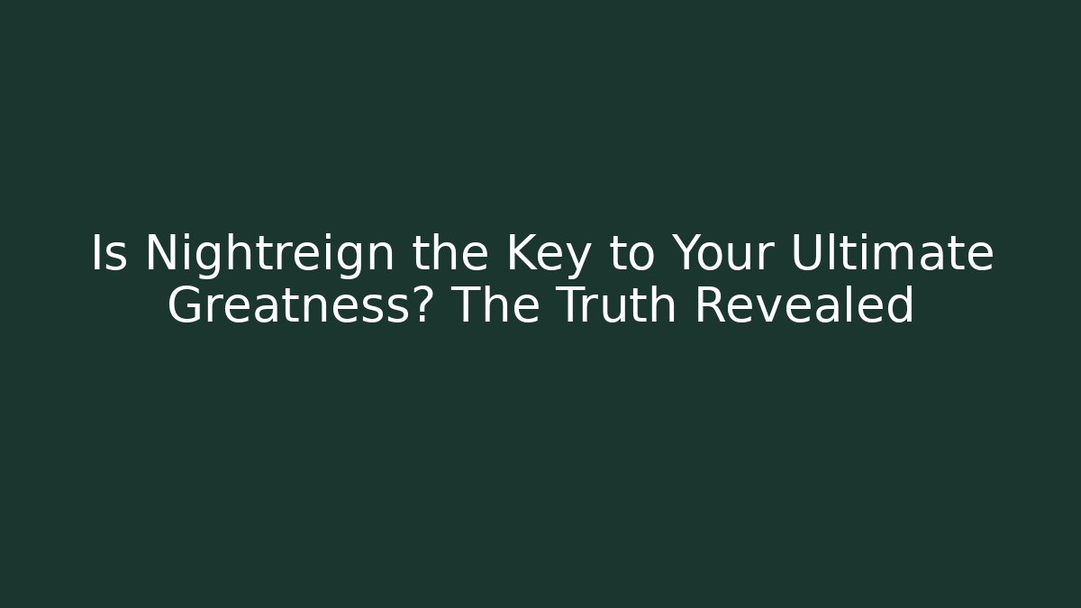 Is Nightreign the Key to Your Ultimate Greatness? The Truth Revealed - Andrea Zevedo