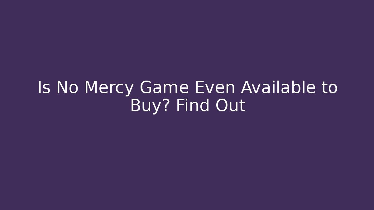 Is No Mercy Game Even Available to Buy? Find Out