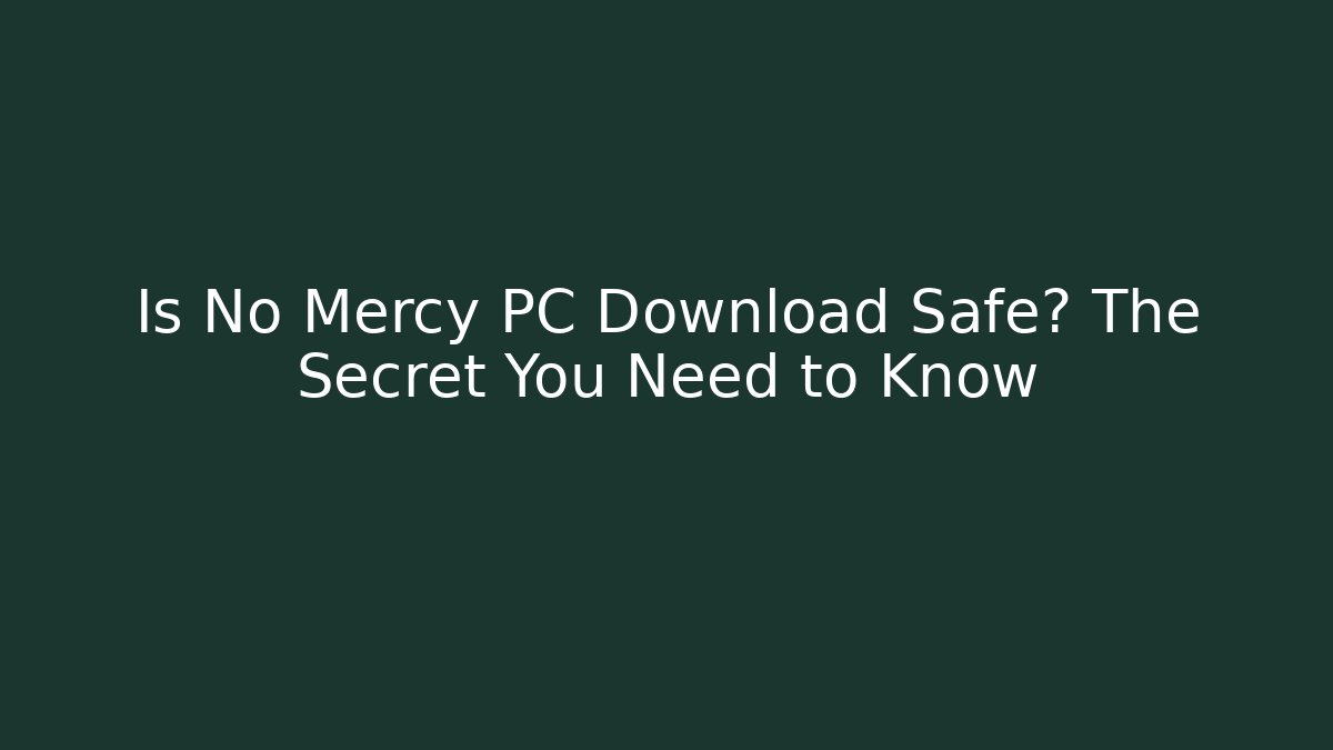 Is No Mercy PC Download Safe? The Secret You Need to Know
