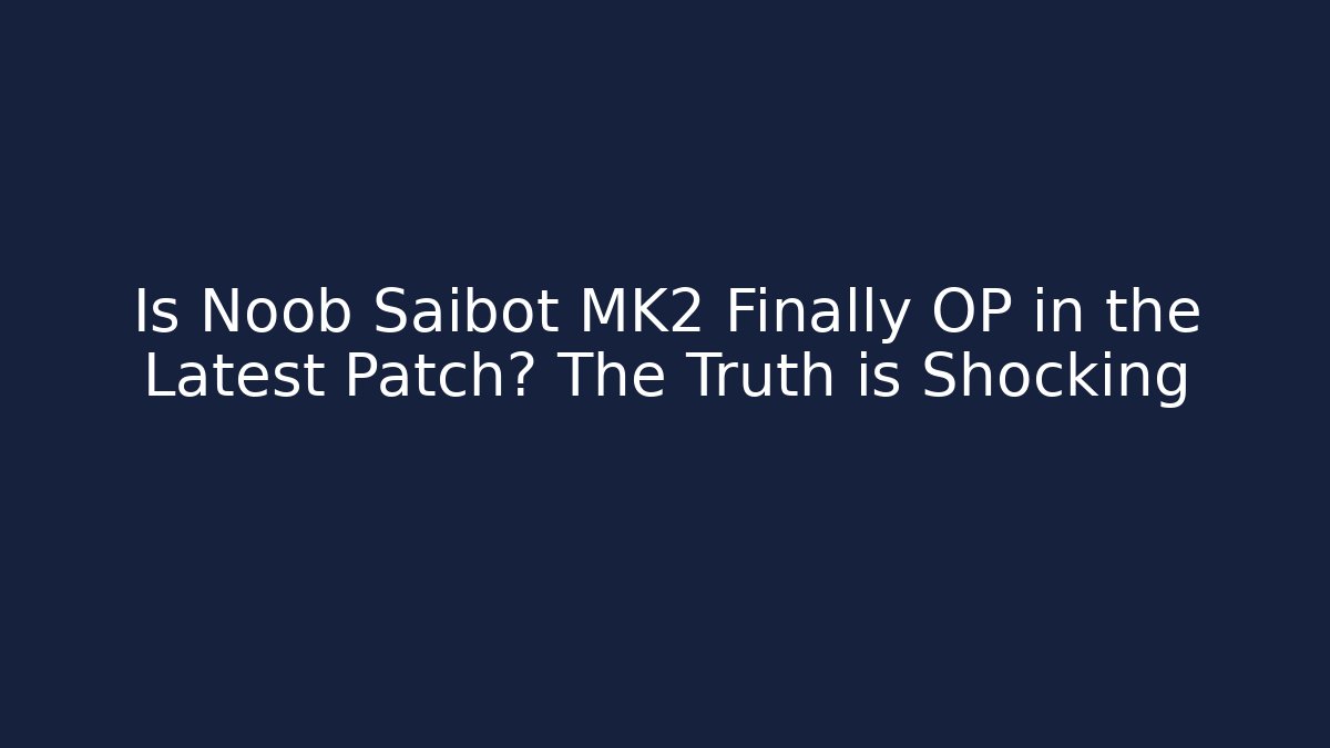 Is Noob Saibot MK2 Finally OP in the Latest Patch? The Truth is Shocking