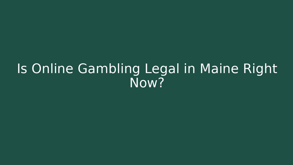 Is Online Gambling Legal in Maine Right Now?