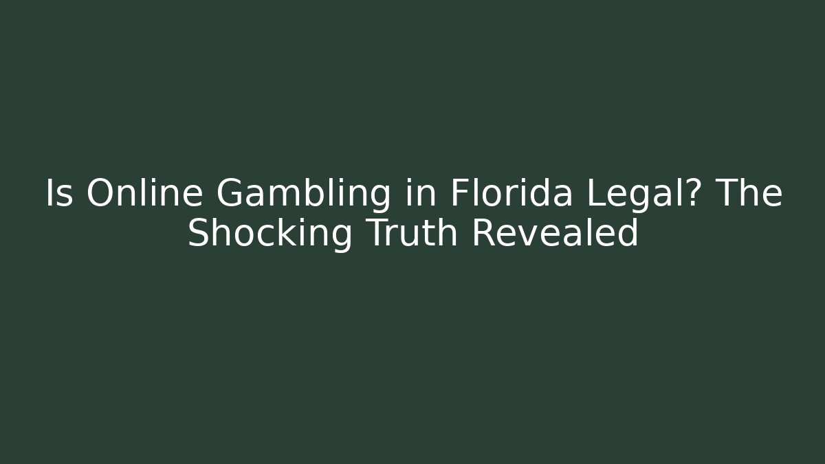 Is Online Gambling in Florida Legal? The Shocking Truth Revealed
