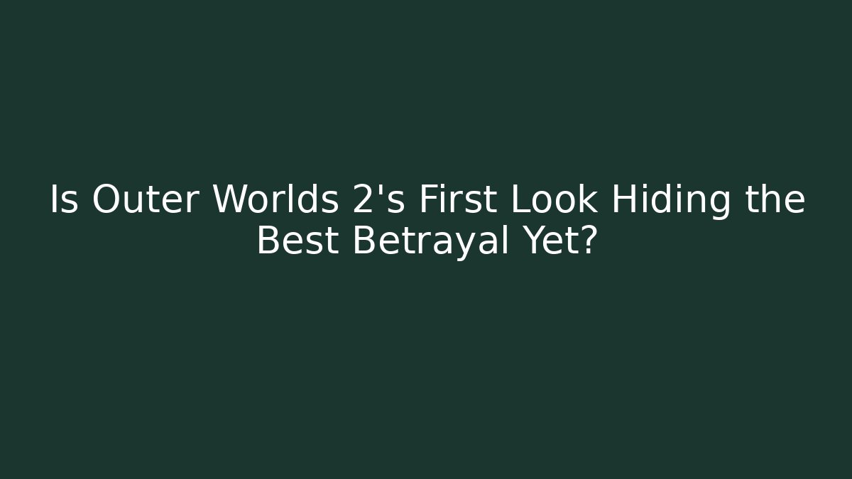 Is Outer Worlds 2's First Look Hiding the Best Betrayal Yet?