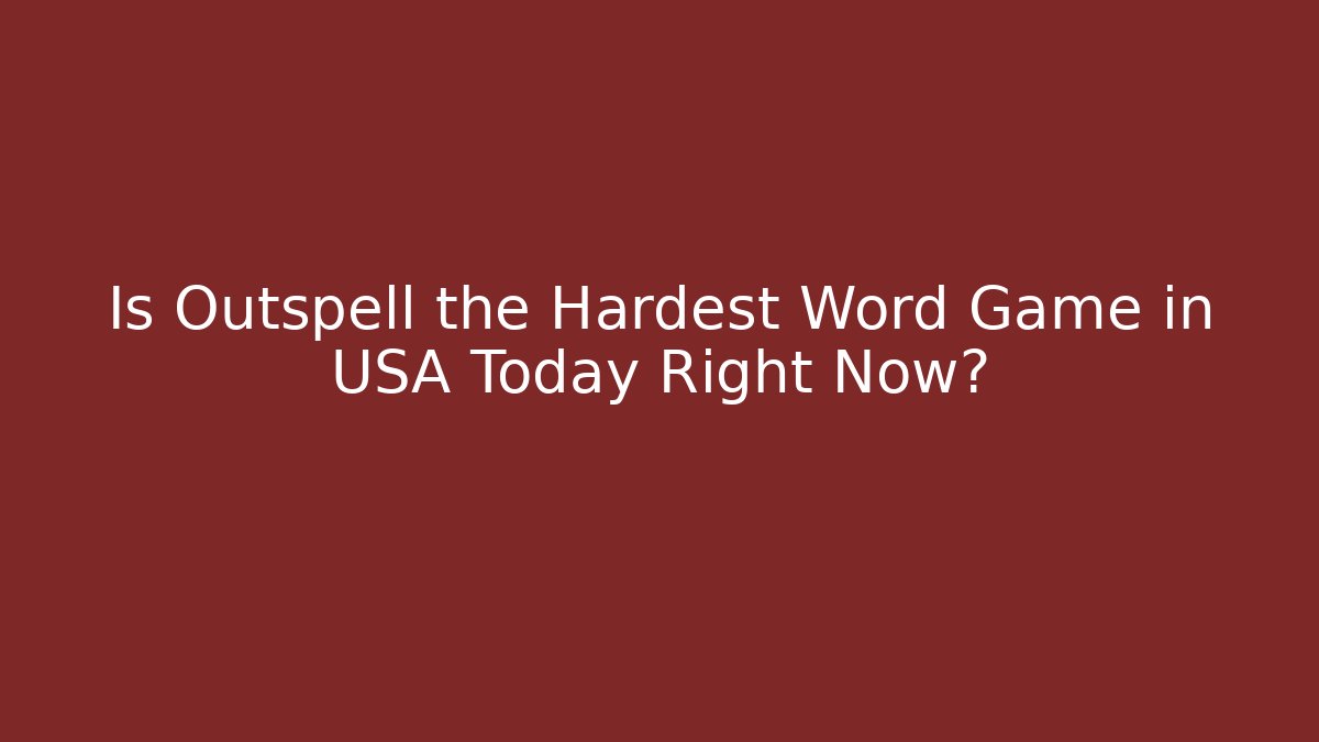 Is Outspell the Hardest Word Game in USA Today Right Now?