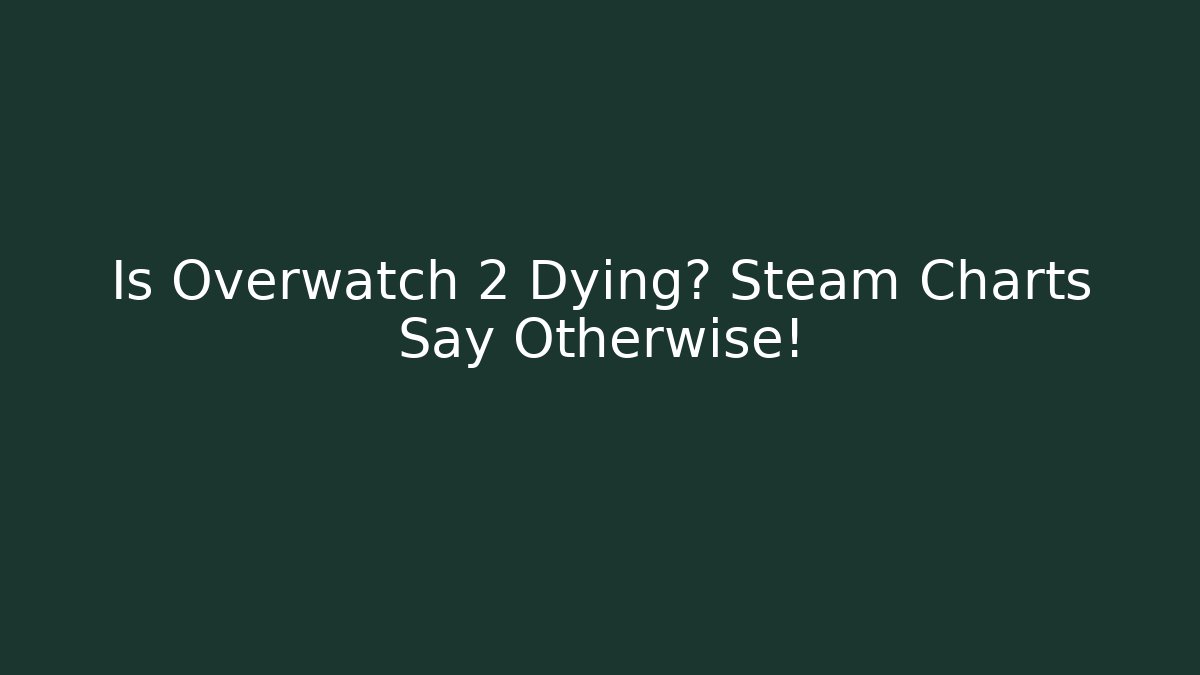 Is Overwatch 2 Dying? Steam Charts Say Otherwise!