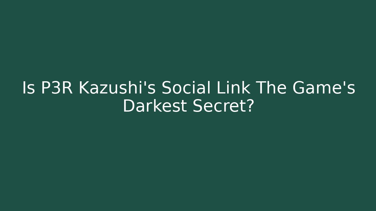 Is P3R Kazushi's Social Link The Game's Darkest Secret?