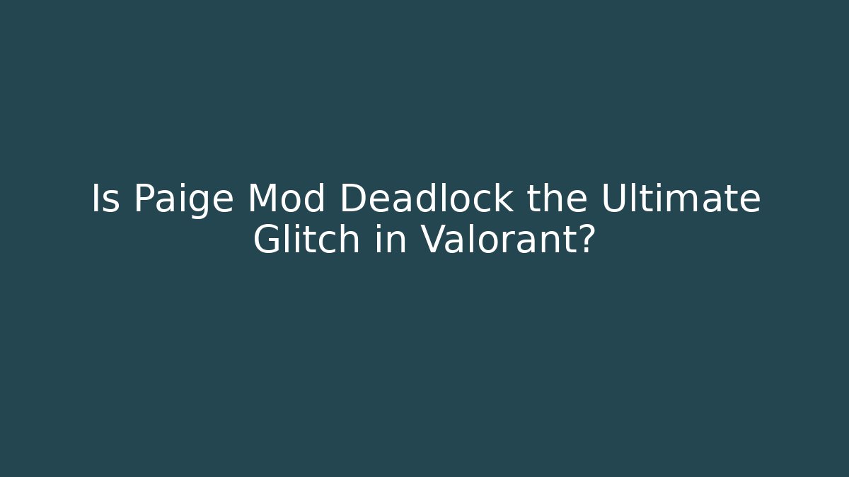 Is Paige Mod Deadlock the Ultimate Glitch in Valorant?