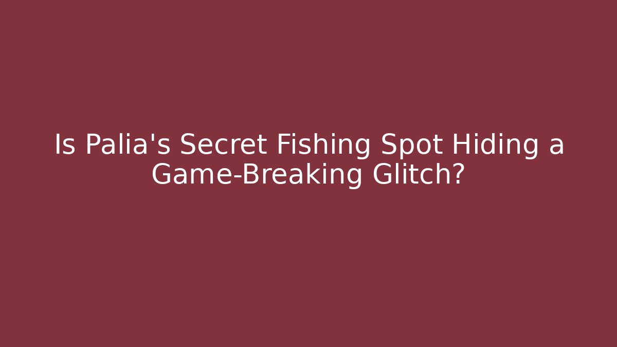 Is Palia's Secret Fishing Spot Hiding a Game-Breaking Glitch?