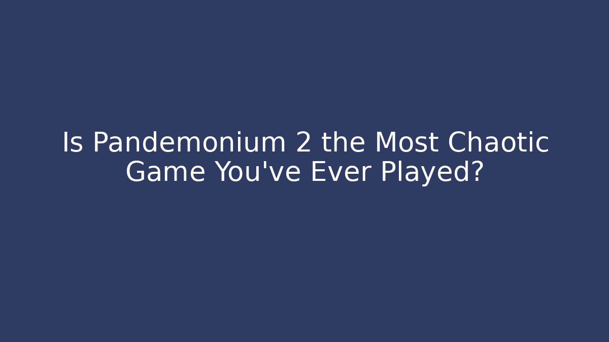 Is Pandemonium 2 the Most Chaotic Game You've Ever Played?