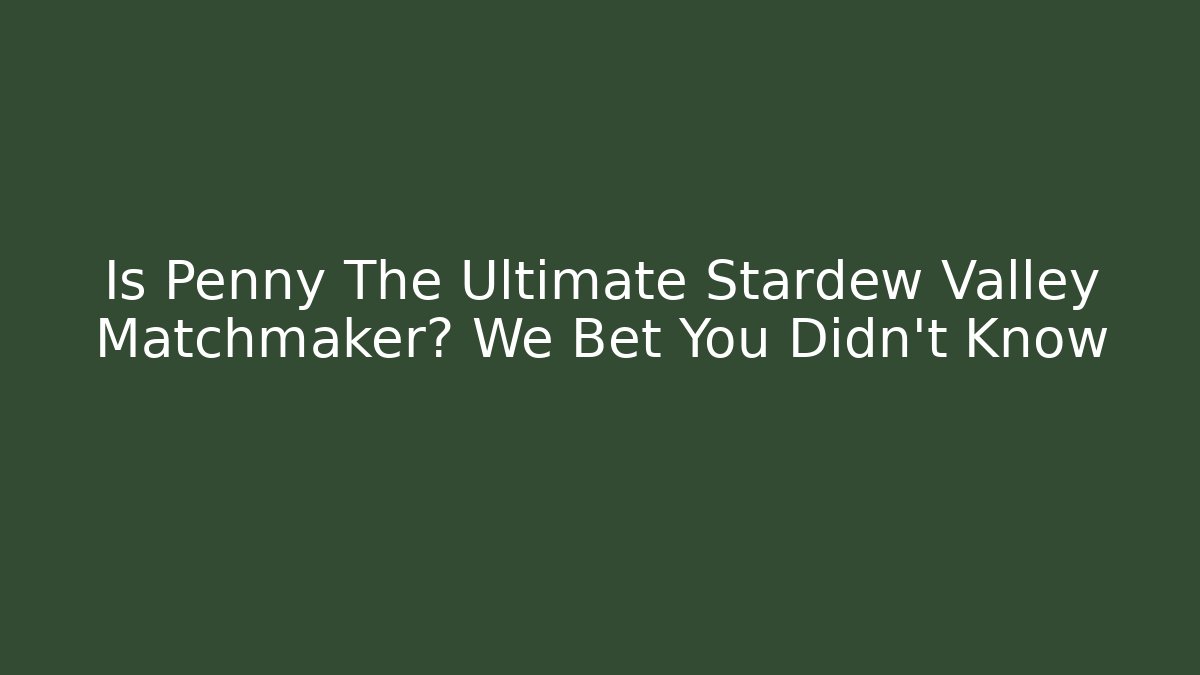 Is Penny The Ultimate Stardew Valley Matchmaker? We Bet You Didn't Know