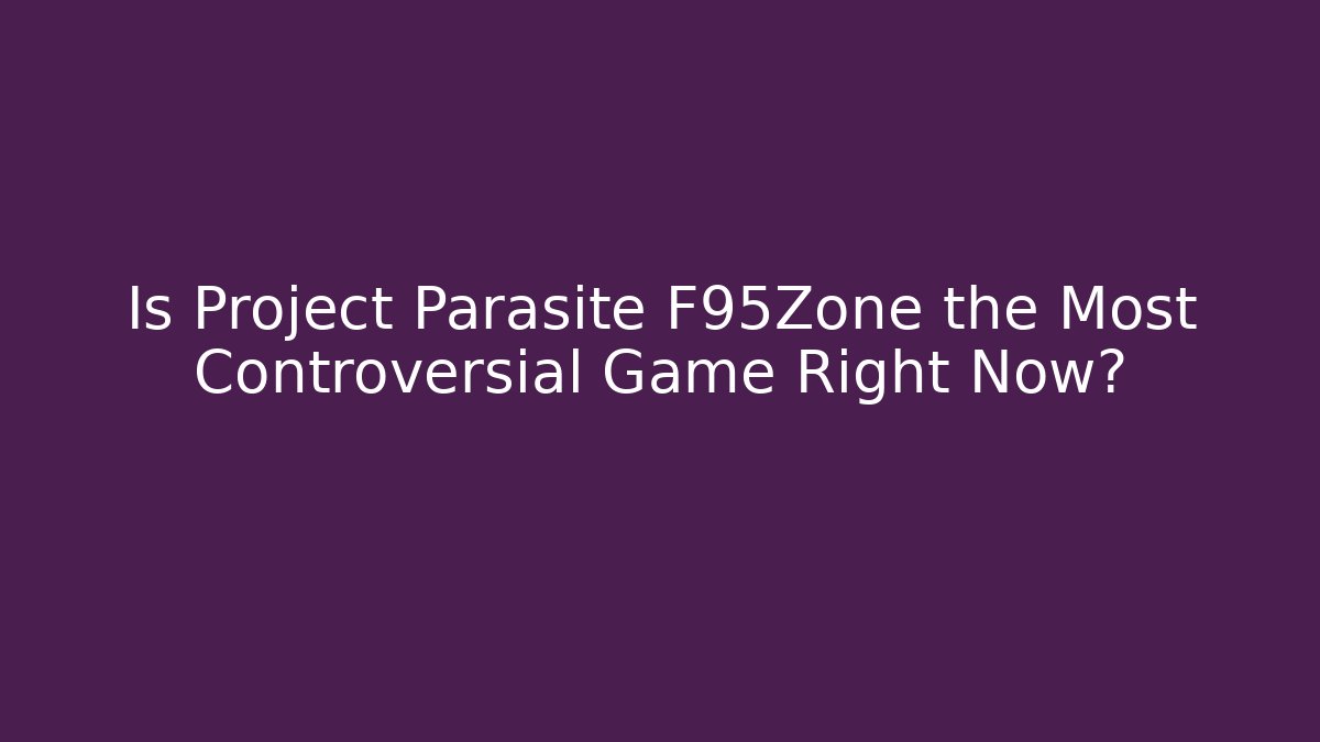 Is Project Parasite F95Zone the Most Controversial Game Right Now?