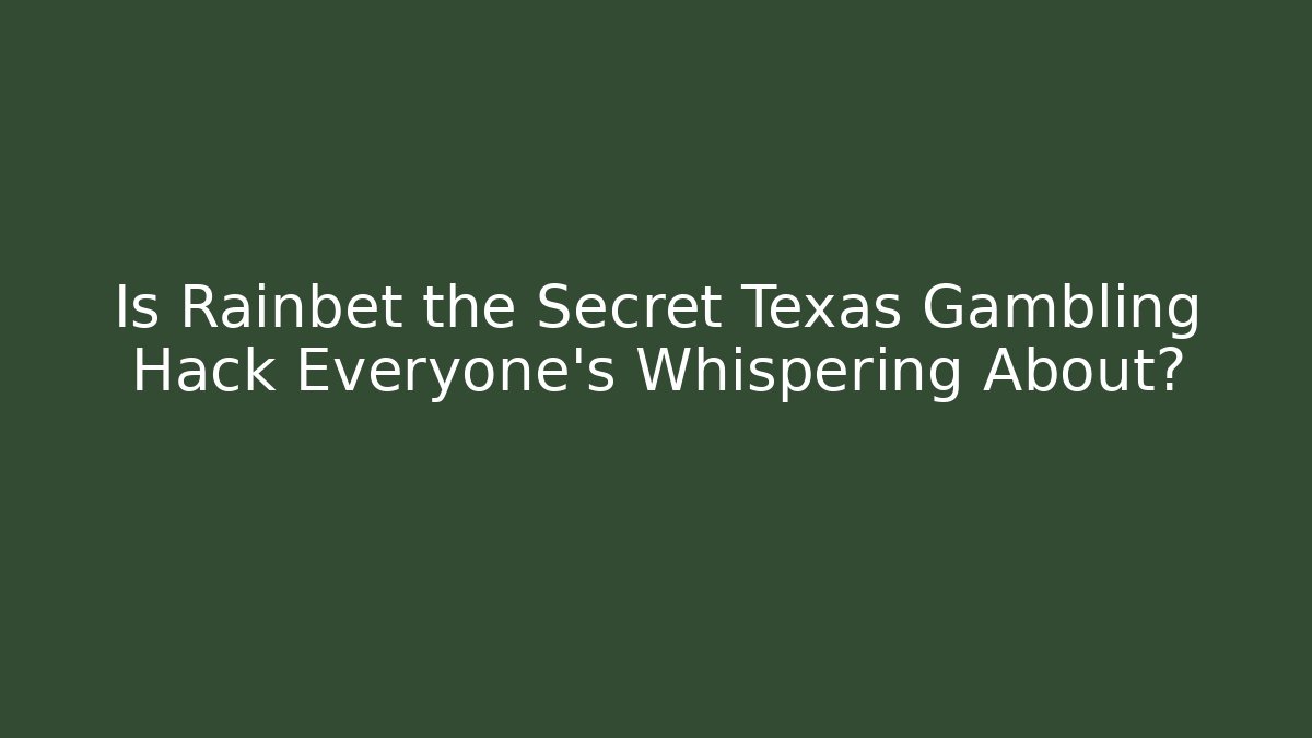 Is Rainbet the Secret Texas Gambling Hack Everyone's Whispering About?
