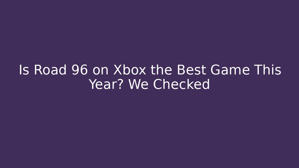 Is Road 96 on Xbox the Best Game This Year? We Checked
