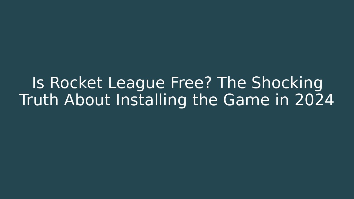 Is Rocket League Free? The Shocking Truth About Installing the Game in 2024