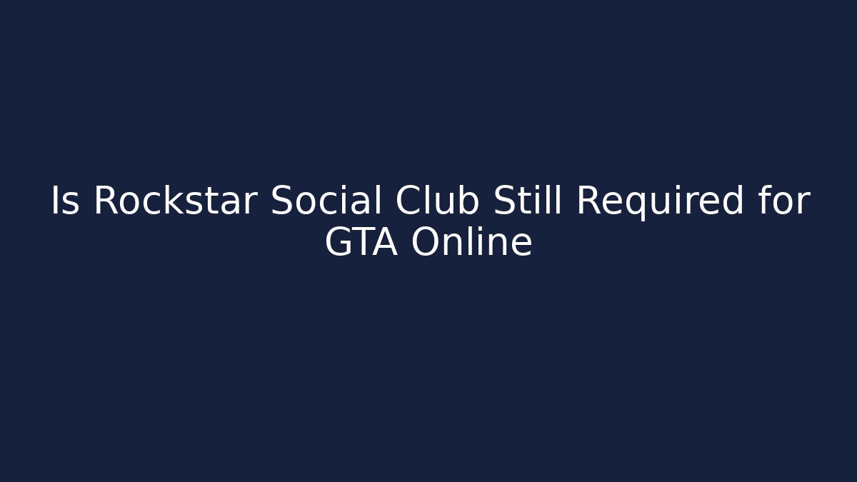 Is Rockstar Social Club Still Required for GTA Online