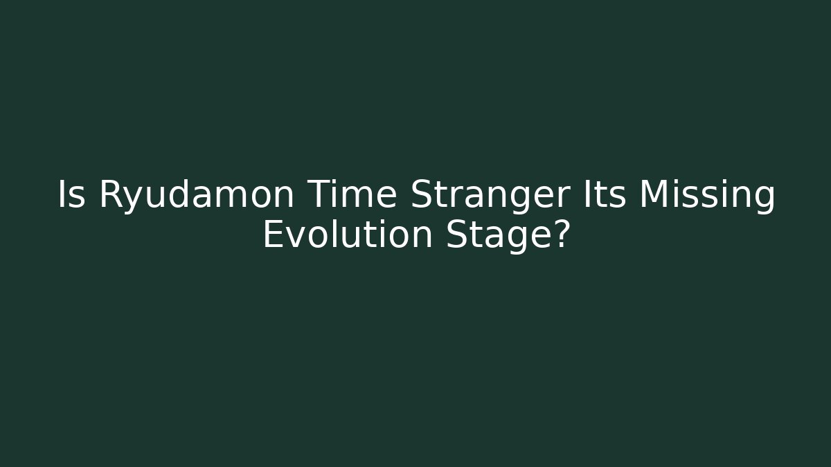 Is Ryudamon Time Stranger Its Missing Evolution Stage? - Andrea Zevedo