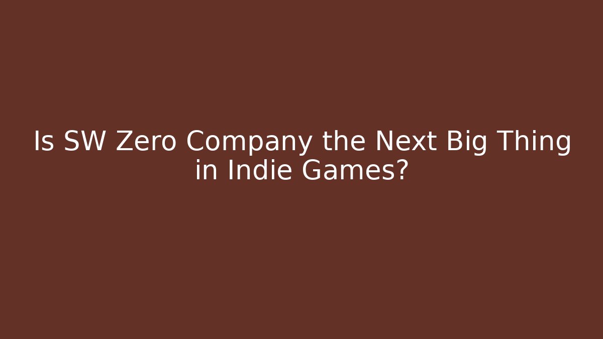 Is SW Zero Company the Next Big Thing in Indie Games?
