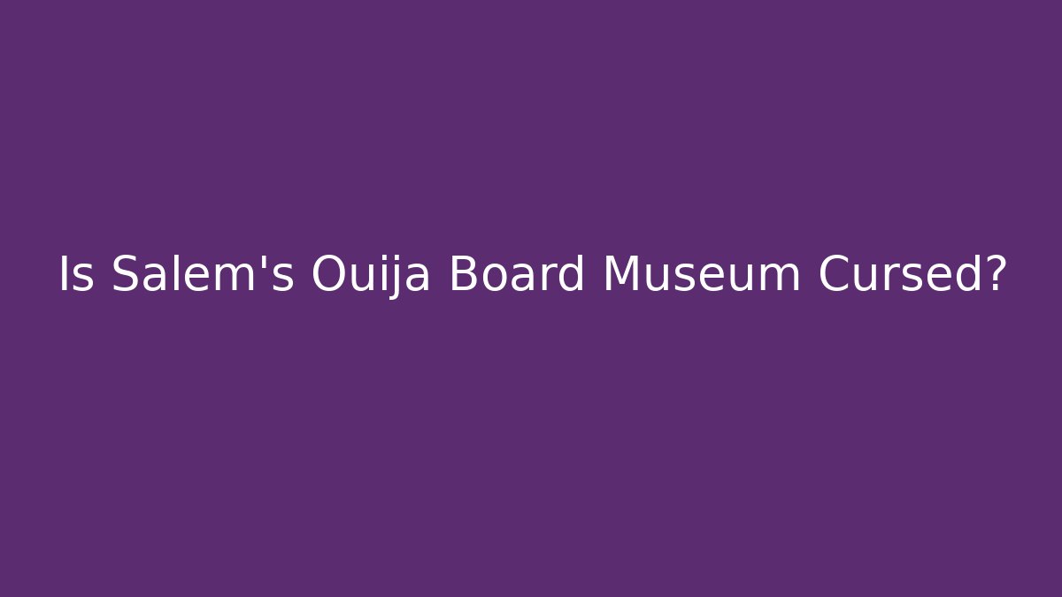 Is Salem's Ouija Board Museum Cursed? - Andrea Zevedo