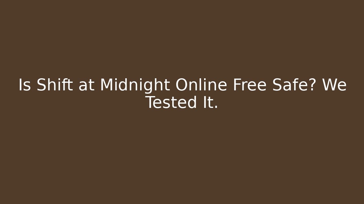 Is Shift at Midnight Online Free Safe? We Tested It. - Andrea Zevedo