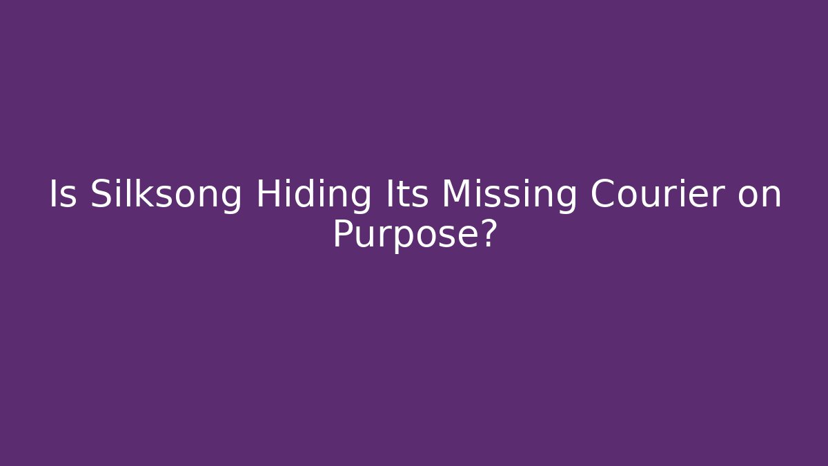 Is Silksong Hiding Its Missing Courier on Purpose? - Andrea Zevedo