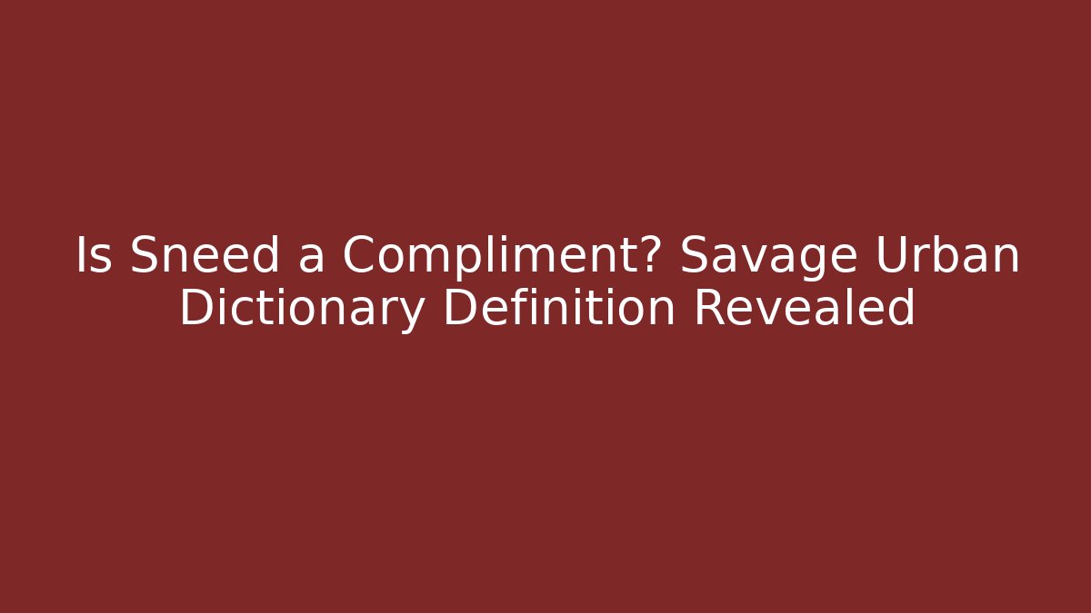 Is Sneed a Compliment? Savage Urban Dictionary Definition Revealed