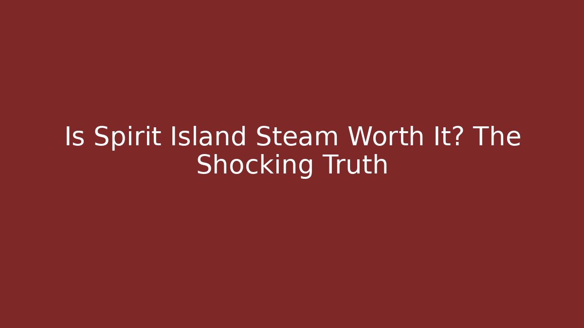 Is Spirit Island Steam Worth It? The Shocking Truth