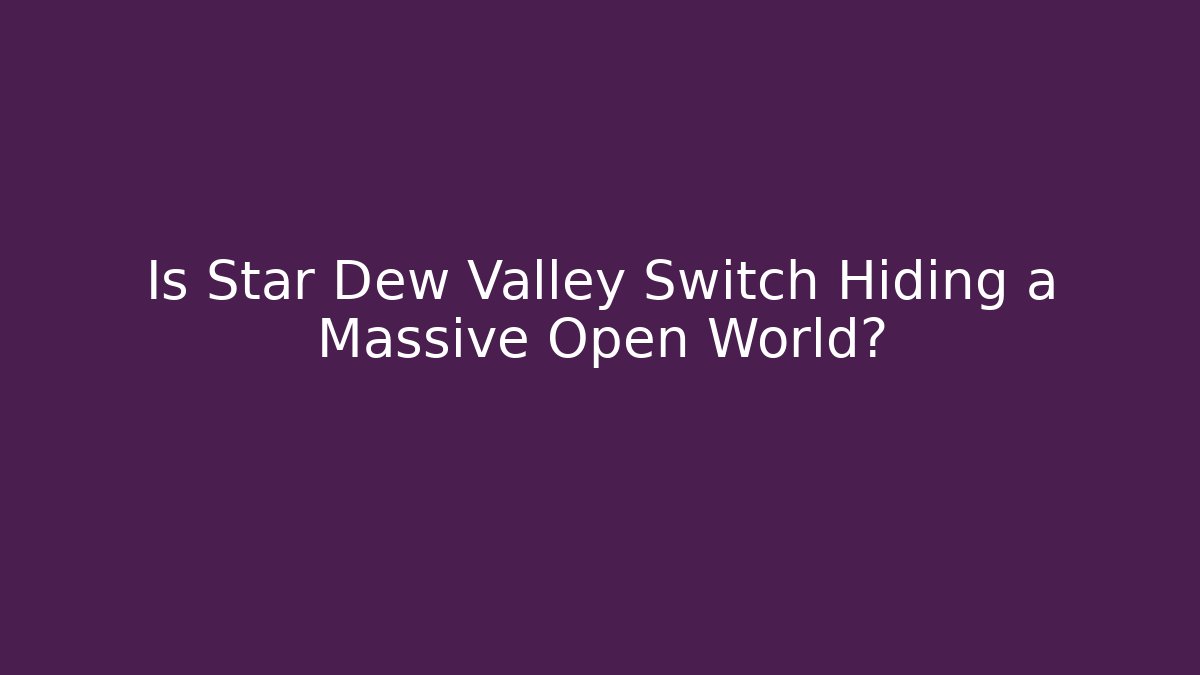 Is Star Dew Valley Switch Hiding a Massive Open World? - Andrea Zevedo