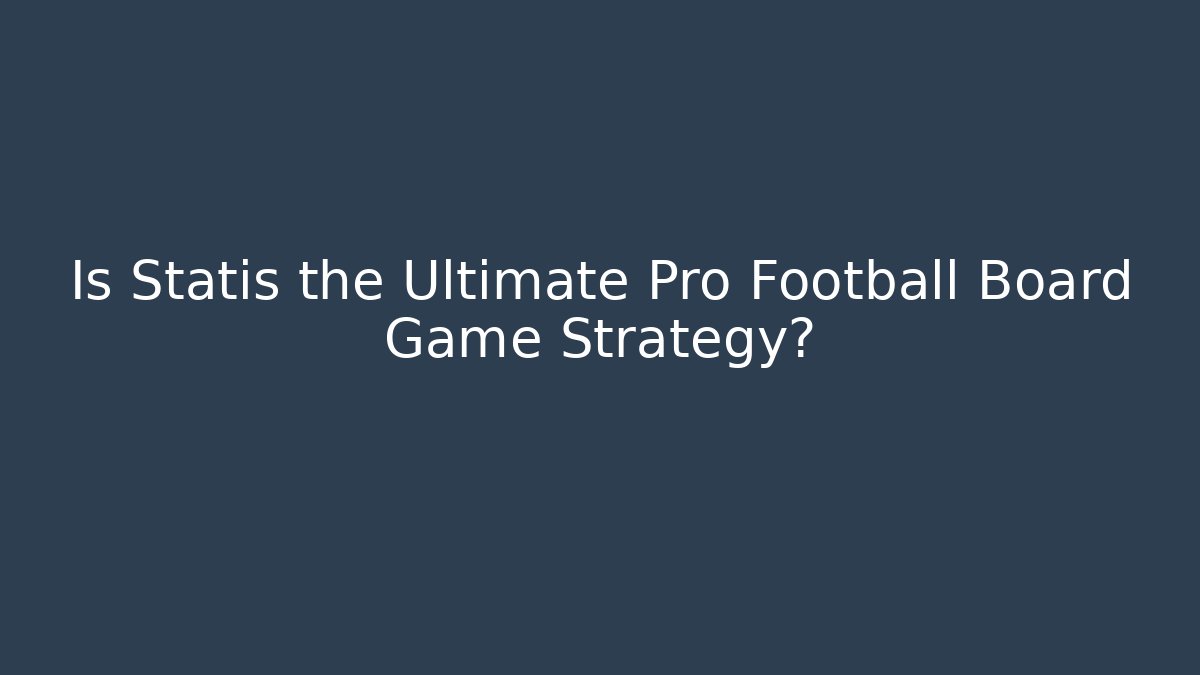 Is Statis the Ultimate Pro Football Board Game Strategy?