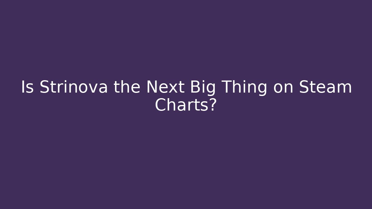 Is Strinova the Next Big Thing on Steam Charts?